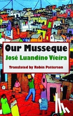 Vieira, Jose Luandino - Our Musseque