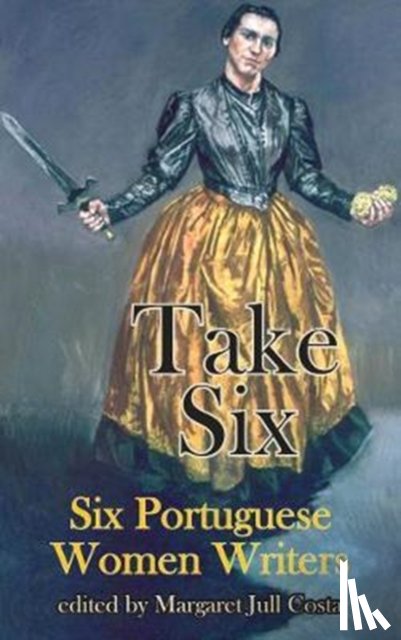 de Mello Breyner Andresen, Sophia, Bessa-Luis, Agustina, de Carvalho, Maria Judite, Correia, Helia - Take Six (Six Portuguese Women Writers)