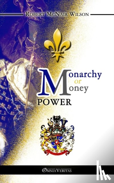 McNair Wilson, Robert - Monarchy or Money Power