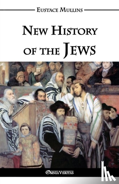 Mullins, Eustace Clarence - New History of the Jews