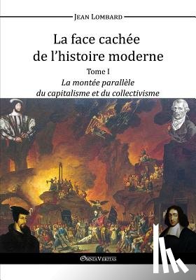 Lombard, Jean - La Face Cachee de L'Histoire Moderne I