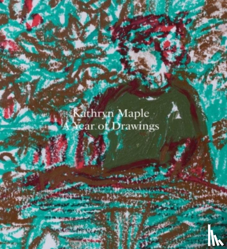 Maple, Kathryn, Lloyd, Kathryn, French, Anneka, Price, Matt - Kathryn Maple – A Year of Drawings