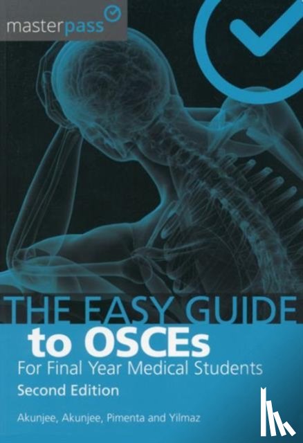 Akunjee, Muhammed, Akunjee, Nazmul, Pimenta, Dominic, Yilmaz, Dislan - The Easy Guide to OSCEs for Final Year Medical Students, Second Edition