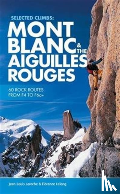 Laroche, Jean-Louis, LeLong, Florence - Selected Climbs: Mont Blanc & the Aiguilles Rouges