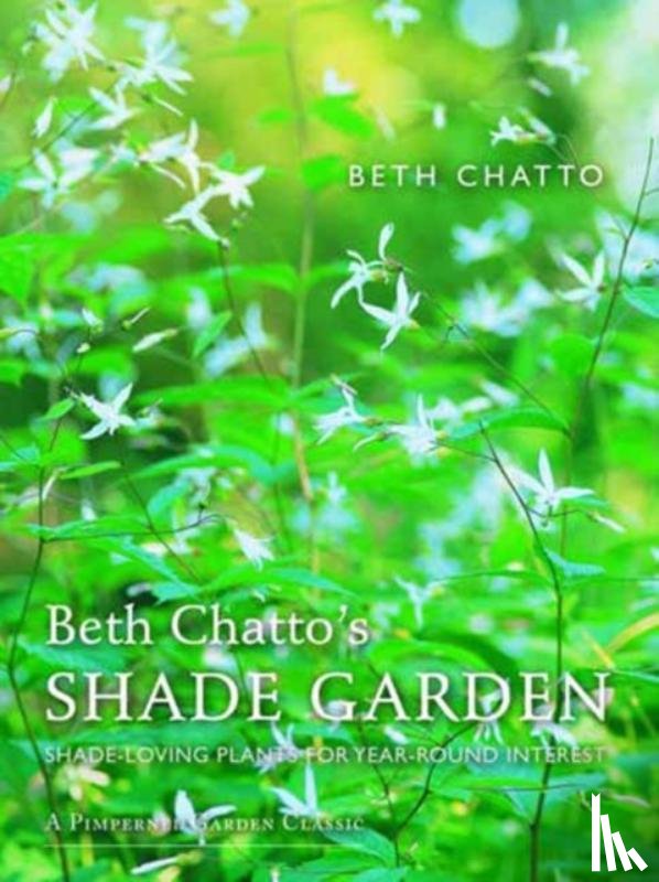 Chatto, Beth (Beth Chatto's Garden) - Beth Chatto's Shade Garden