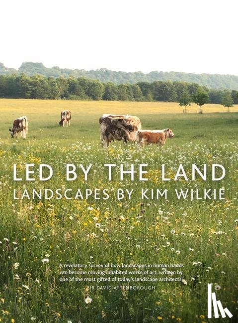 Wilkie, Kim - Led by the Land