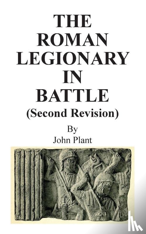 Plant, John - The Roman Legionary in Battle (Second Revision)