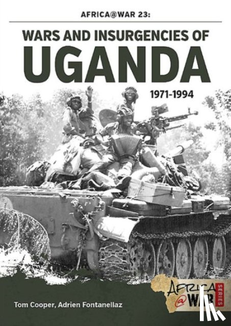 Cooper, Tom, Fontanellaz, Adrien - Wars and Insurgencies of Uganda 1971-1994
