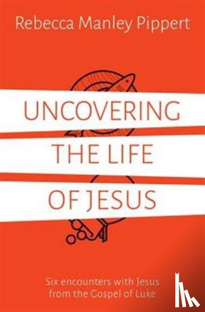 Manley Pippert, Rebecca - Uncovering the Life of Jesus