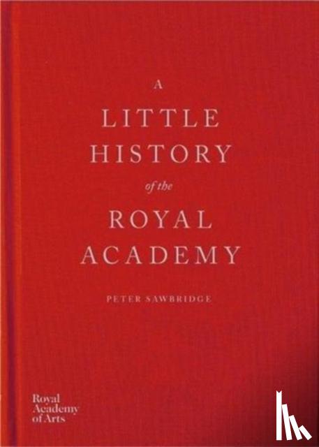 Sawbridge, Peter - A Little History of the Royal Academy