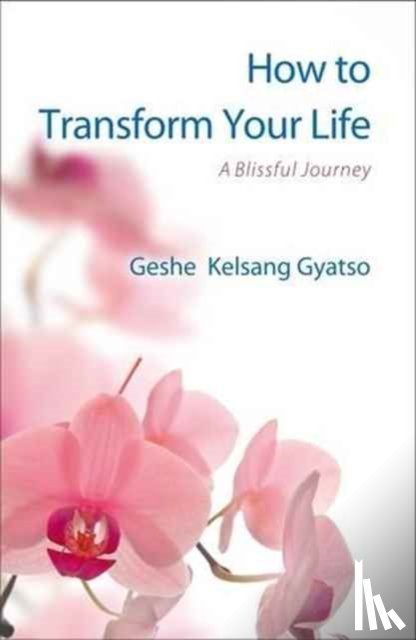 Gyatso, Geshe Kelsang - How to Transform Your Life