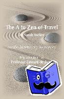 Tucker, Sarah - The A to Zen of Travel