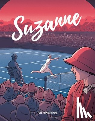 Humberstone, Tom - Suzanne: The Jazz Age Goddess Of Tennis