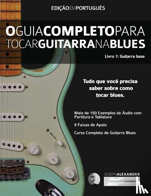 Alexander, Joseph - O Guia Completo Para Tocar Blues na Guitarra Livro Um - Guitarra Base