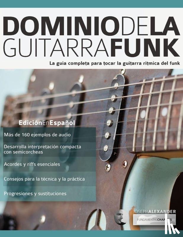 Alexander, Joseph - Dominio de la guitarra funk