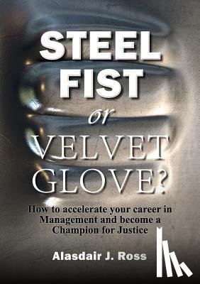 Ross, Alasdair J - Steel Fist or Velvet Glove?