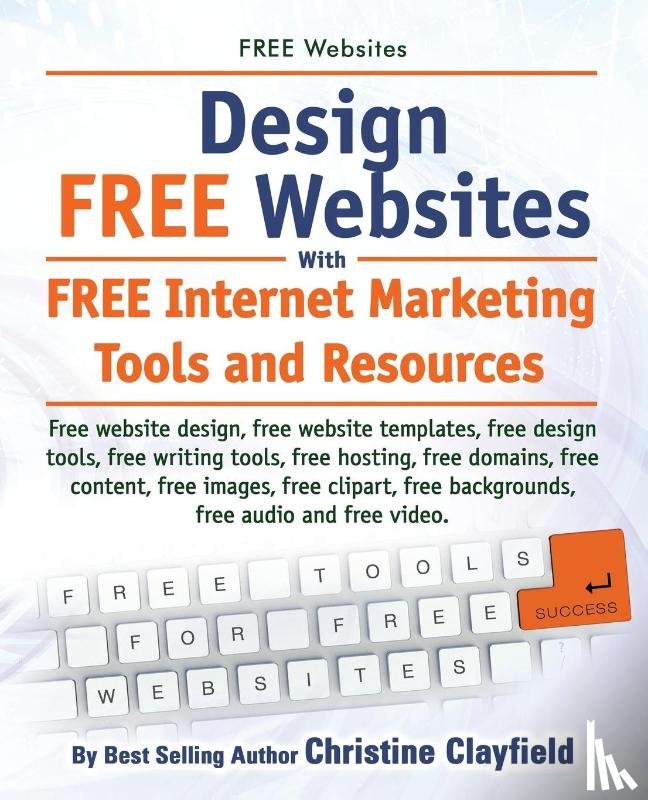 Clayfield, Christine - Free Websites. Design Free Websites with Free Internet Marketing Tools and Resources. Free Website Design, Free Website Templates, Free Writing Tools,