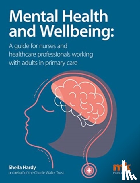  - Mental Health and Wellbeing: A guide for nurses and healthcare professionals working with adults in primary care