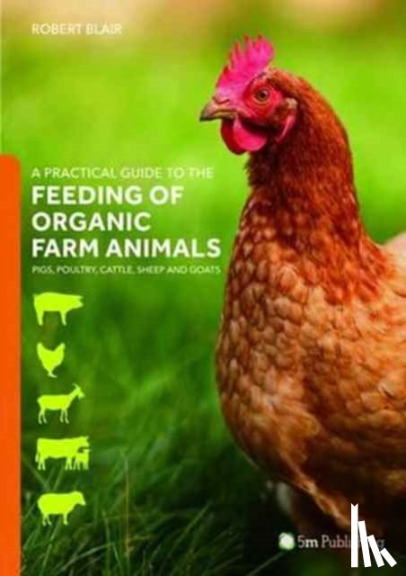 Blair, Robert - A Practical Guide to the Feeding of Organic Farm Animals