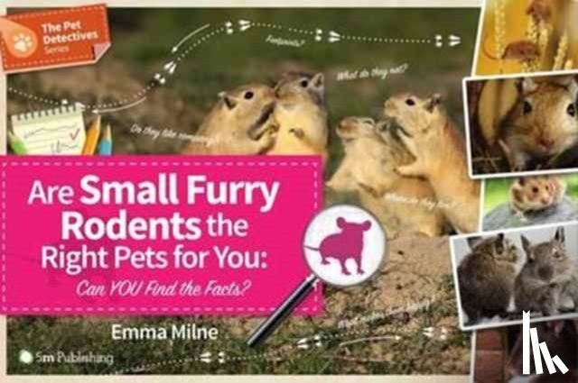 Milne, Emma - Are Small Furry Rodents the Right Pets for You