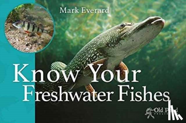Everard, Mark - Know Your Freshwater Fishes