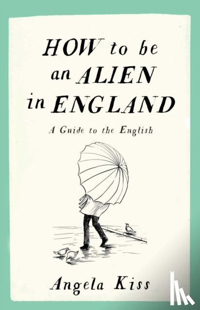 Kiss, Angela - How To Be An Alien In England