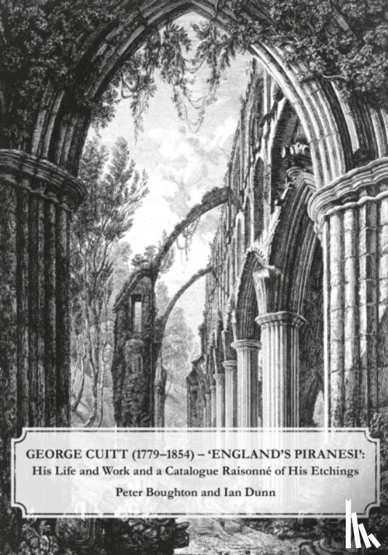 Boughton, Peter, Dunn, Ian - George Cuitt (1779-1854) - 'England's Piranesi'