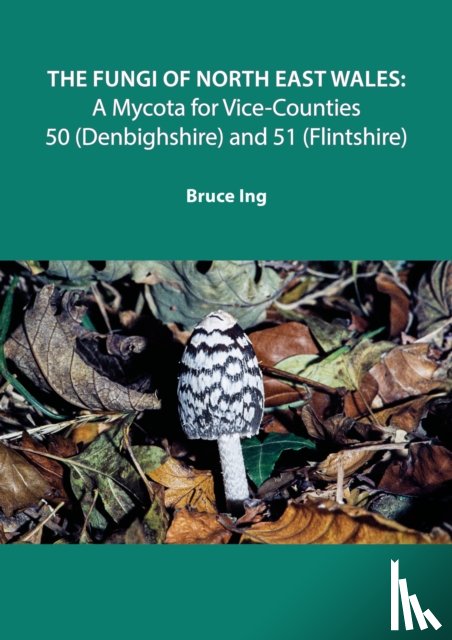 Ing, Bruce - The Fungi of North East Wales
