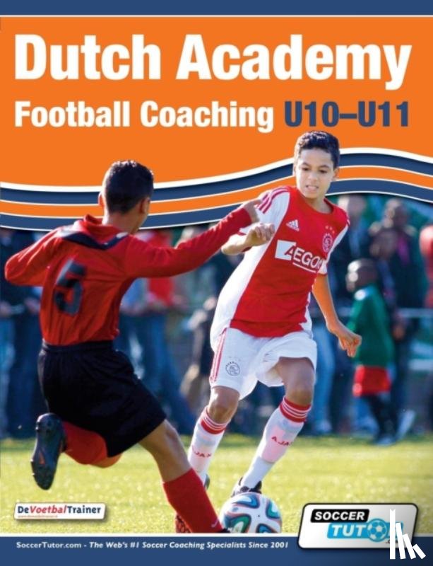 Devoetbaltrainer - Dutch Academy Football Coaching (U10-11) - Technical and Tactical Practices from Top Dutch Coaches