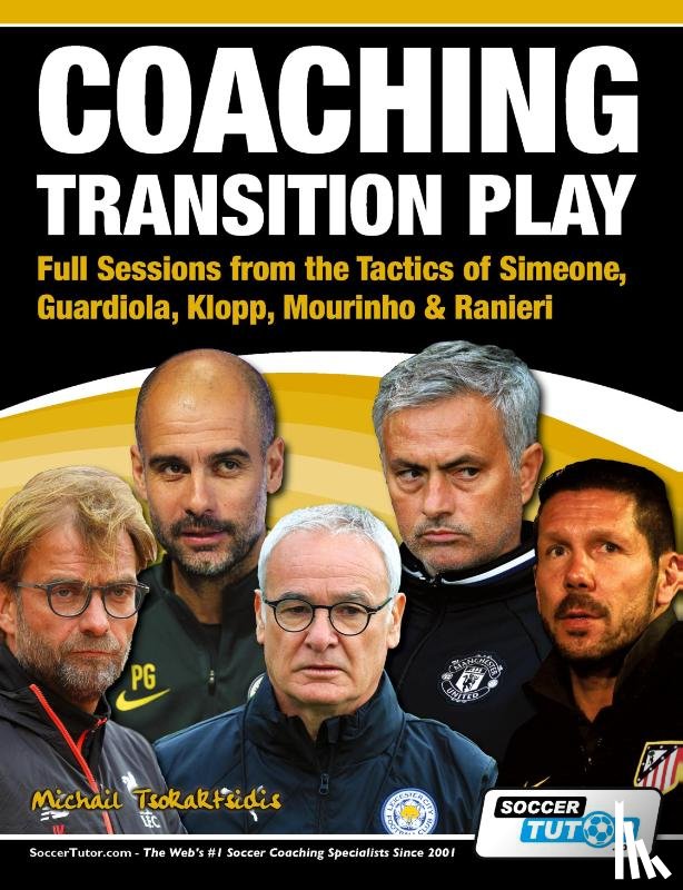 Tsokaktsidis, Michail - Coaching Transition Play - Full Sessions from the Tactics of Simeone, Guardiola, Klopp, Mourinho & Ranieri