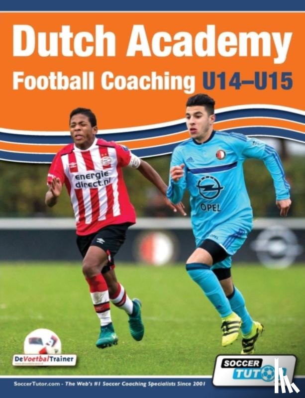 Ulderink, Andries, Mariman, Henk, Berger, Han - Dutch Academy Football Coaching (U14-15) - Functional Training & Tactical Practices from Top Dutch Coaches