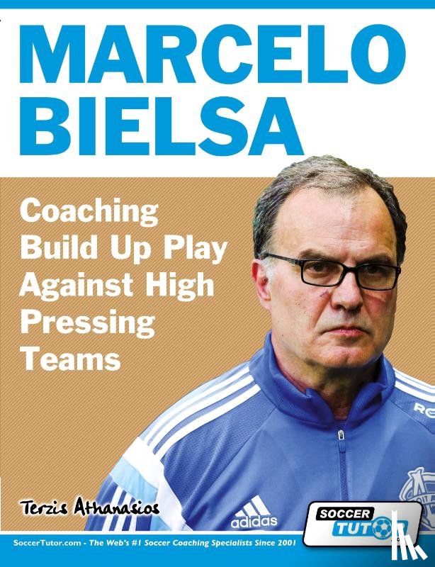 Terzis, Athanasios - Marcelo Bielsa - Coaching Build Up Play Against High Pressing Teams