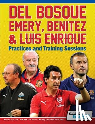 Soccertutor Com - Del Bosque, Emery, Benitez & Luis Enrique - Practices and Training Sessions