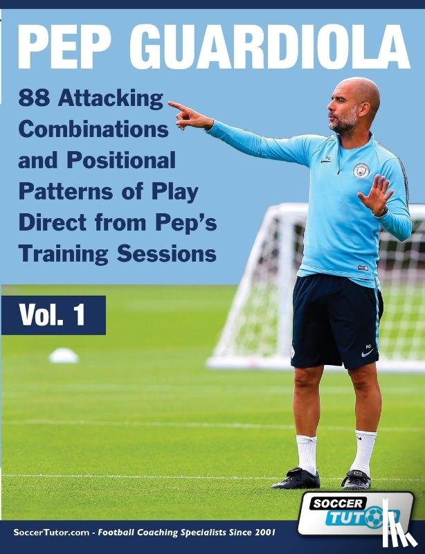  - Pep Guardiola - 88 Attacking Combinations and Positional Patterns of Play Direct from Pep's Training Sessions