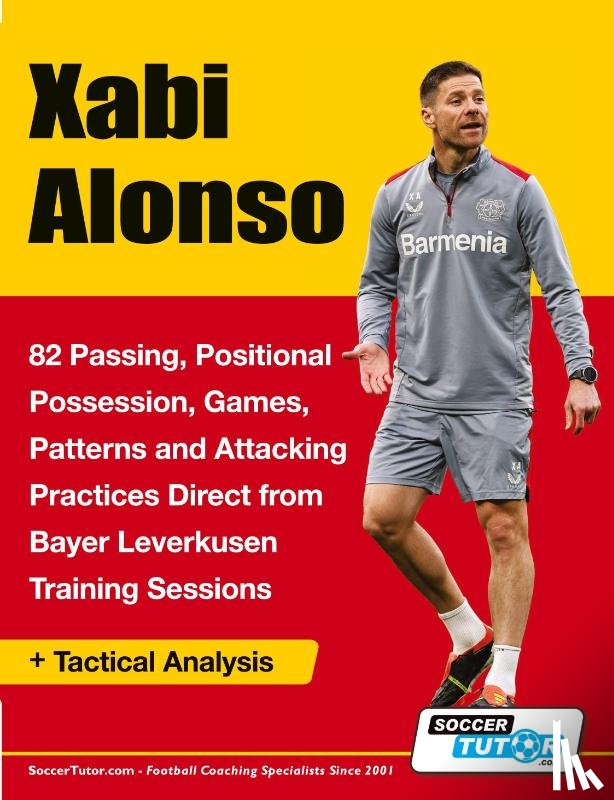Soccertutor Com - Xabi Alonso - 82 Passing, Positional Possession, Games, Patterns, and Attacking Practices Direct from Bayer Leverkusen Training Sessions