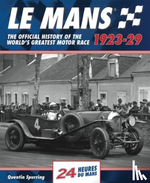 Spurring, Quentin - Le Mans: The Official History 1923-29