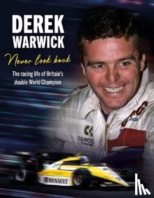 Warwick, Derek, Tremayne, David - Derek Warwick: Never Look Back