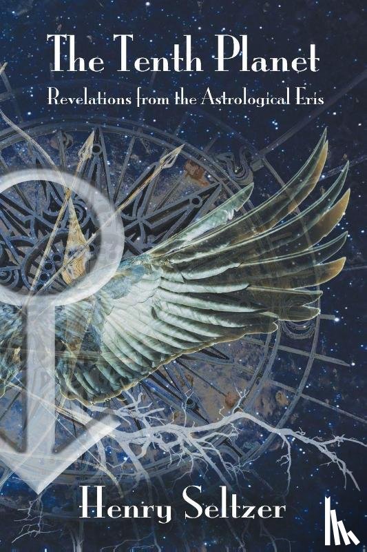 Seltzer, Henry - The Tenth Planet: Revelations from the Astrological Eris