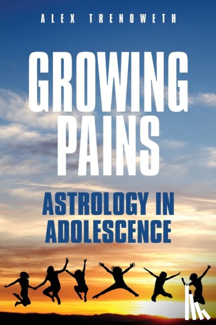 Trenoweth, Alex - Growing Pains: Astrology in Adolescence