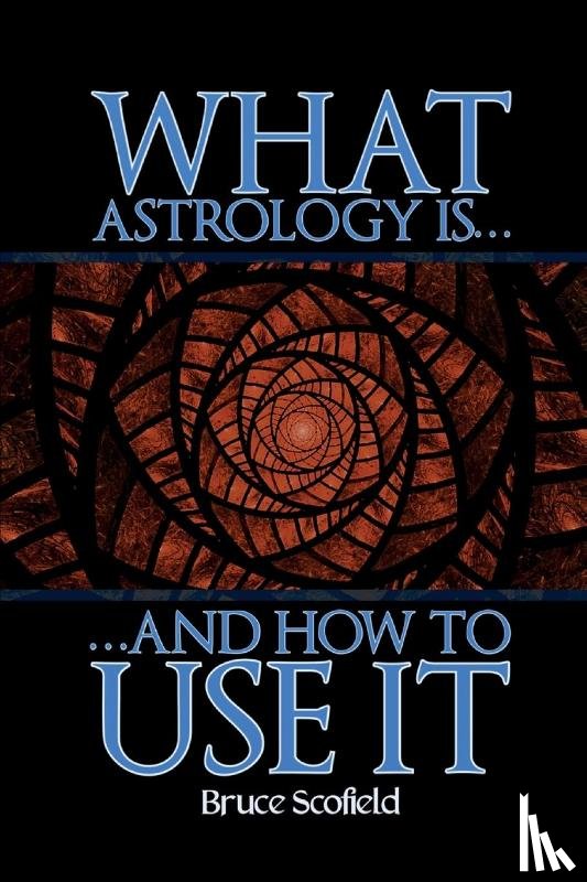 Scofield, Bruce - What Astrology is and How To Use it