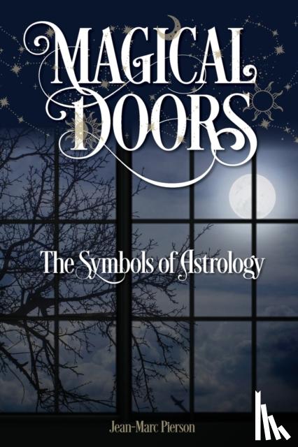 Pierson, Jean-Marc - Magical Doors: The Symbols of Astrology