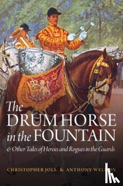 Joll, Christopher, Weldon, Anthony - The Drum Horse in the Fountain