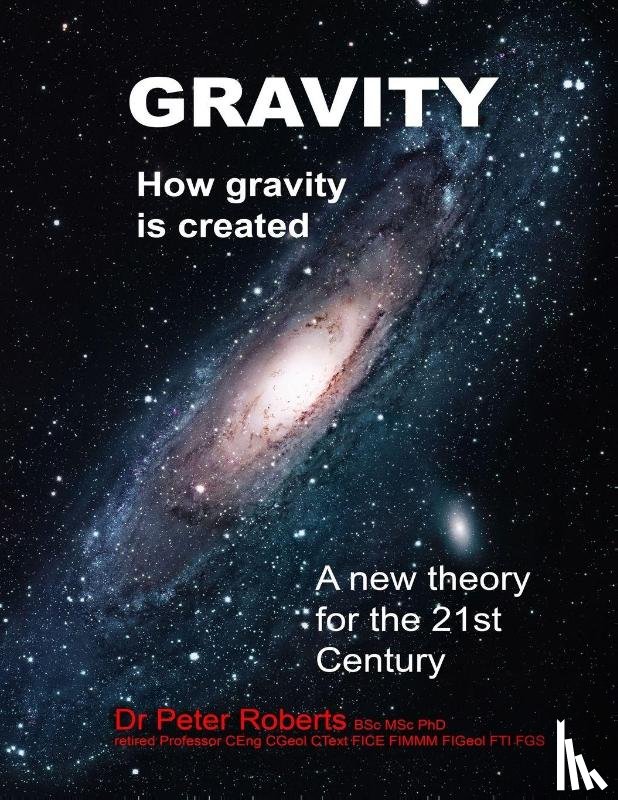 Roberts, Professor Peter - Gravity - How Gravity Is Created