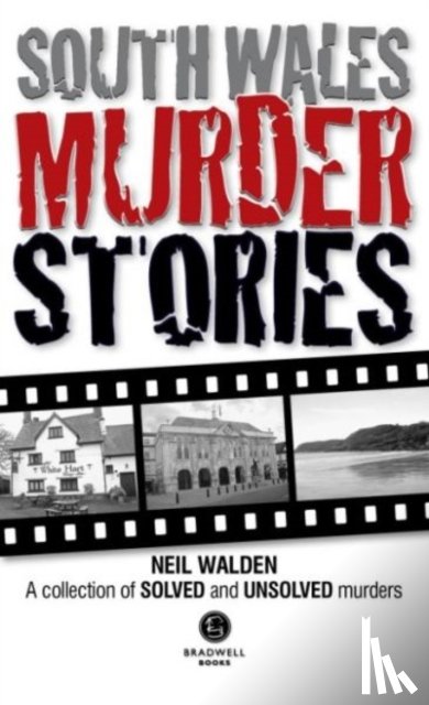 Walden, Neil - South Wales Murder Stories: Recalling the Events of Some of South Wales