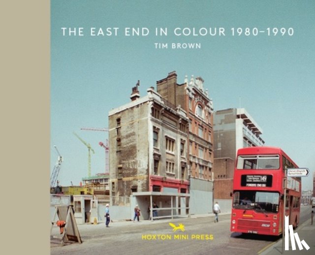 Brown, Tim - The East End in Colour 1980-1990