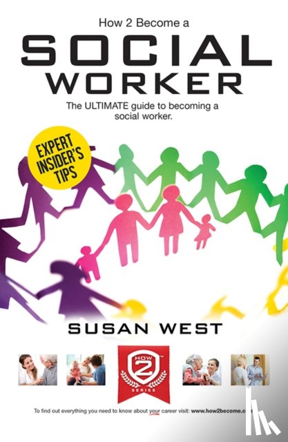 West, Susan - How to Become a Social Worker: The Comprehensive Career Guide to Becoming a Social Worker