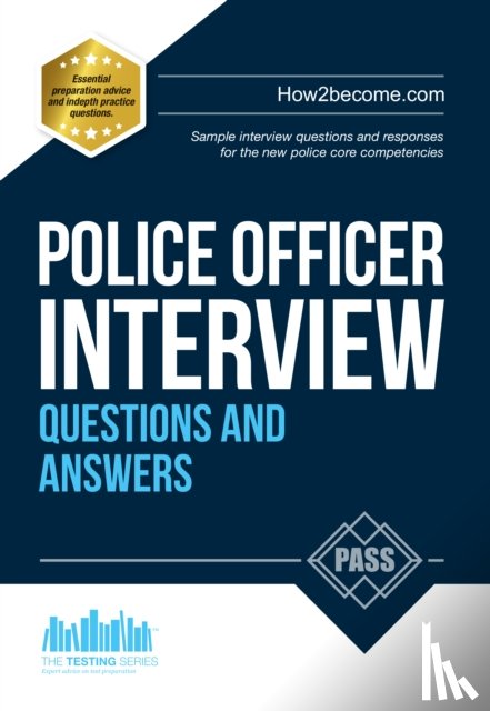 How2Become - Police Officer Interview Questions and Answers: Sample Interview Questions and Responses to the New Police Core Competencies