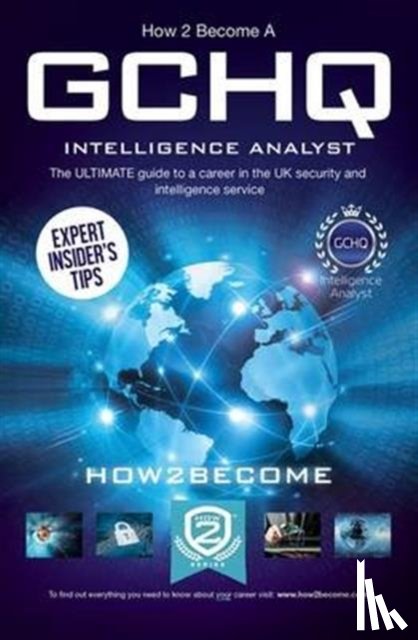 How2Become - How to Become a GCHQ Intelligence Analyst: The Ultimate Guide to a Career in the UK's Security and Intelligence Service