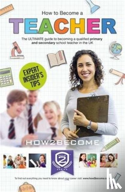 How2Become - How to Become a Teacher: The Ultimate Guide to Becoming a Qualified Primary or Secondary School Teacher in the UK