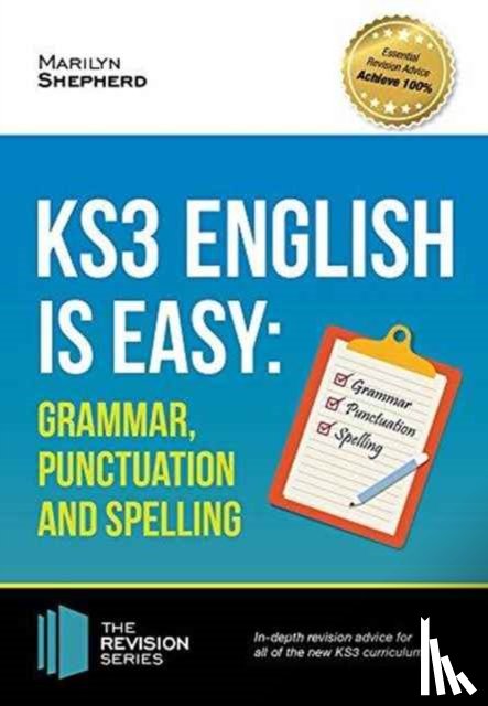 Shepherd, Marilyn - KS3: English is Easy - Grammar, Punctuation and Spelling. Complete Guidance for the New KS3 Curriculum. Achieve 100%